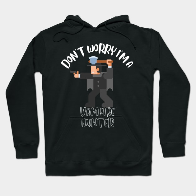 Don't Worry I'm A Vampire Hunter Hoodie by NivousArts